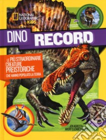 Dino Record. Le più straordinarie creature preistoriche che hanno popolato la terra. Ediz. a colori libro di Agresta Jen; Hurt Avery Elizabeth