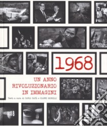 1968. Un anno rivoluzionario in immagini. Ediz. illustrata libro di Batà Carlo; Morelli Gianni