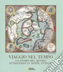 Viaggio nel tempo. La storia del mondo attraverso le mappe antiche. Ediz. a colori libro di Brown Kevin J.