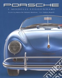 Porsche. I modelli leggendari. Ediz. illustrata libro di De Fabianis Manferto Marco; Rapelli Andrea