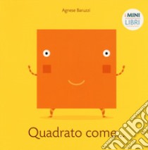 Quadrato come... I minilibri. Ediz. a colori libro di Baruzzi Agnese