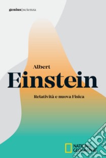 Albert Einstein. Relatività e nuova fisica libro