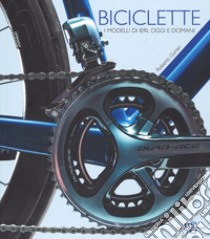 Biciclette. I modelli di ieri, oggi e domani. Ediz. illustrata libro di Gurian Roberto