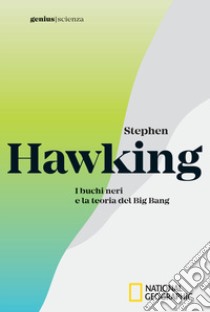 Stephen Hawking. I buchi neri e la teoria del Big Bang libro