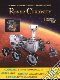 Scopri i segreti dello spazio con il Rover Curiosity. Ediz. a colori. Con gadget libro di Becker Helaine; Mullan Brendan