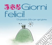 365 giorni felici. Un pensiero felice per ogni giorno libro