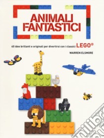 Animali fantastici. 40 idee brillanti e originali per divertirsi con i classici Lego. Ediz. a colori libro di Elsmore Warren