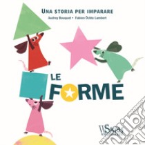 Le forme. Una storia per imparare. Ediz. a colori libro di Bouquet Audrey