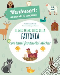 Il mio primo libro della fattoria. 3-4 anni. Montessori: un mondo di conquiste. Con adesivi. Ediz. a colori libro di Piroddi Chiara