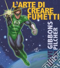 L'arte di creare i fumetti libro di Gibbons Dave; Pilcher Tim