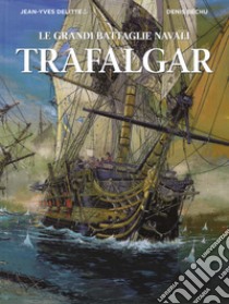 Trafalgar. Le grandi battaglie navali libro di Delitte Jean-Yves