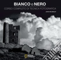 Bianco e nero. Corso completo di tecnica fotografica libro di Walmsley John