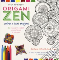 Origami zen. Colora i tuoi origami. Con gadget libro di Robinson Nick