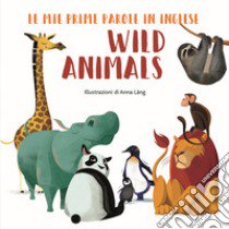 Wild animals. Le mie prime parole in inglese. Ediz. a colori libro di Láng Anna