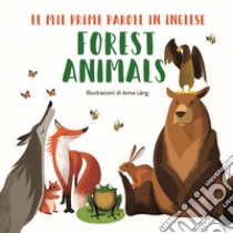 Forest animals. Le mie prime parole in inglese. Ediz. a colori libro di Láng Anna