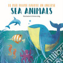 Sea animals. Le mie prime parole in inglese. Ediz. a colori libro di Láng Anna