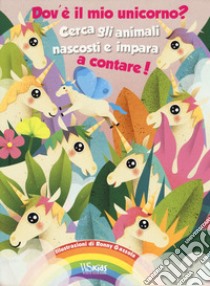 Dov'è il mio unicorno? Cerca gli animali nascosti e impara a contare! Ediz. a colori libro di Gazzola Ronny