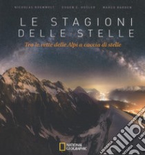 Le stagioni delle stelle. Tra le vette delle Alpi a caccia di stelle. Ediz. illustrata libro di Roemmelt Nicholas; Hüsler Eugen E.; Barden Marco