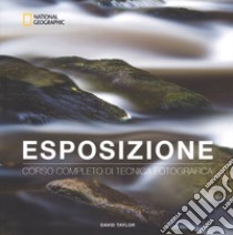 Esposizione. Corso completo di tecnica fotografica libro di Taylor David