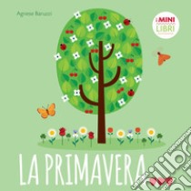 La primavera. I minilibri. Ediz. a colori libro di Baruzzi Agnese