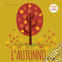 L'autunno. I minilibri. Ediz. a colori libro di Baruzzi Agnese