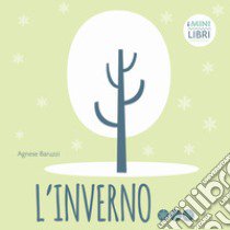 L'inverno. I minilibri. Ediz. a colori libro di Baruzzi Agnese