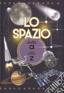 Lo spazio dalla A alla Z. Ediz. a colori libro di Pagliari Emanuela; Mattarelli Diego