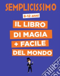 Semplicissimo. Il libro di magia + facile del mondo libro di Alex H.