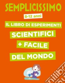 Semplicissimo. Il libro di esperimenti scientifici + facile del mondo libro di Barde Nathalie; Moutarde Colonel