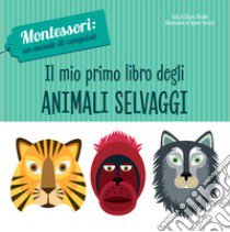 Il mio primo libro degli animali selvaggi. Montessori: un mondo di conquiste. Ediz. a colori libro di Piroddi Chiara