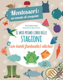 Il mio primo libro delle stagioni. Montessori un mondo di conquiste. Con adesivi. Ediz. a colori libro di Piroddi Chiara