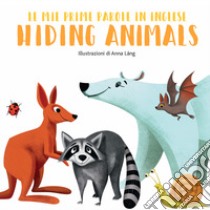 Hiding animals. Le mie prime parole in inglese. Ediz. a colori libro di Láng Anna