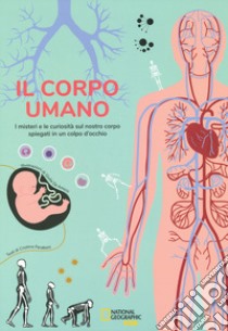 Il corpo umano. I misteri e le curiosità sul nostro corpo spiegati in un colpo d'occhio libro di Peraboni Cristina