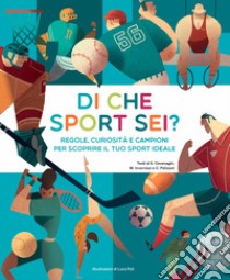 Di che sport sei? Regole, curiosità e campioni per scoprire il tuo sport ideale libro di Cavenaghi Silvia; Invernizzi Marina; Pelizzoli Camilla