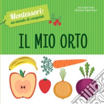 Il mio orto. Montessori: un mondo di conquiste. Ediz. a colori libro di Piroddi Chiara