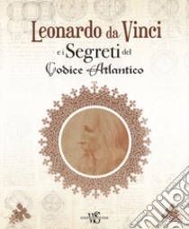 Leonardo da Vinci e i segreti del Codice Atlantico. Ediz. illustrata libro di Navoni Marco