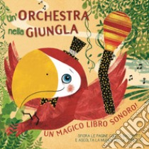 Un orchestra nella giungla. Un magico libro sonoro! Ediz. a colori libro di Zanella Susy