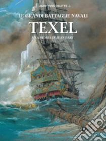 Texel e la storia di Jean Bart. Le grandi battaglie navali libro di Delitte Jean-Yves