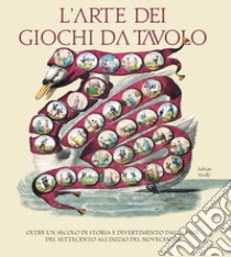 L'arte dei giochi da tavolo. Oltre un secolo di storia e divertimento dalla fine del Settecento all'inizio del Novecento libro di Seville Adrian