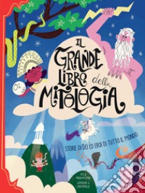 Il grande libro della mitologia. Storia di dei ed eroi di tutto il mondo libro di Accatino Marzia