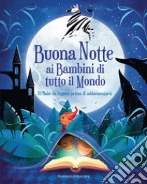 Buonanotte ai bambini di tutto il mondo. 70 fiabe da leggere prima di addormentarsi. Ediz. a colori libro di Láng Anna