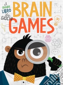 Brain Games. Il grande libro dei giochi libro di Tinarelli Beatrice