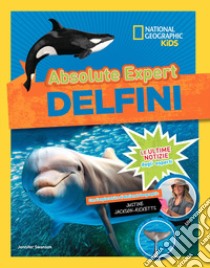 Delfini. Absolute expert libro di Swanson Jennifer; Jackson-Ricketts Justine