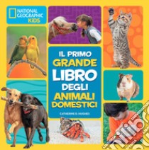 Il primo grande libro degli animali domestici libro di Hughes Catherine D.