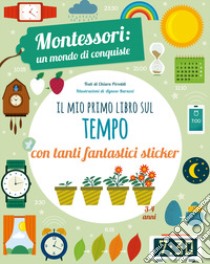 Il mio primo libro per capire il tempo. Montessori: un mondo di conquiste. Con adesivi. Ediz. a colori libro di Piroddi Chiara