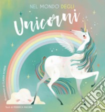 Nel mondo degli unicorni. Ediz. a colori libro di Magrin Federica