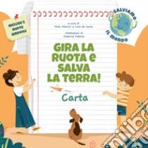 Carta. Gira la ruota e salva la terra! libro di Mancini Paolo; De Leone Luca