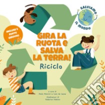 Riciclo. Gira la ruota e salva la terra! libro di Mancini Paolo; De Leone Luca