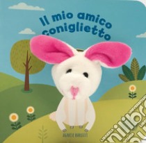 Il mio amico coniglietto. Ediz. a colori libro di Baruzzi Agnese