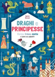 Draghi e principesse. Cerca trova, conta e scappa dai labirinti! libro di Baruzzi Agnese